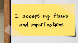 sticky note with "I accept my flaws and imperfections"