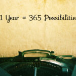 A sentence written on a typewritter "1 year = 365 possibilities"